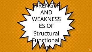 STRENGTH
AND
WEAKNESS
ES OF
Structural
Functionali
sm 39
 