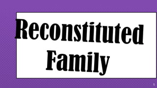 5
Reconstituted
Family
 