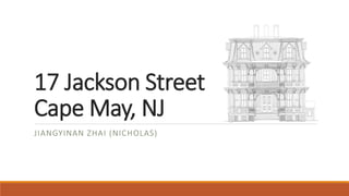17 Jackson Street
Cape May, NJ
JIANGYINAN ZHAI (NICHOLAS)
 