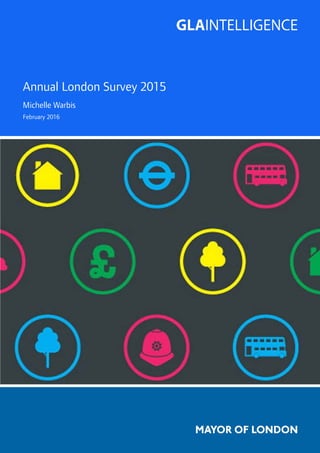 Annual London Survey 2015
Michelle Warbis
February 2016
 