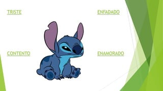 TRISTE

ENFADADO

CONTENTO

ENAMORADO

 