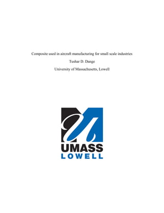 Composite used in aircraft manufacturing for small scale industries
Tushar D. Dange
University of Massachusetts, Lowell
 