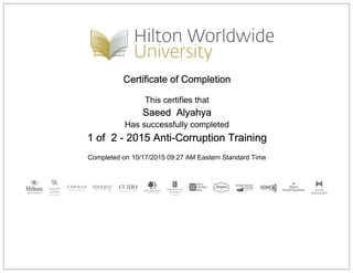 Certificate of Completion
This certifies that
Saeed Alyahya
Has successfully completed
1 of 2 - 2015 Anti-Corruption Training
Completed on 10/17/2015 09:27 AM Eastern Standard Time
 