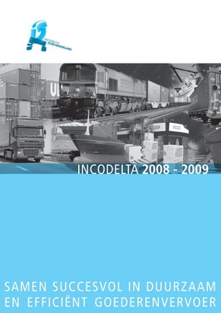 samen succesvol in duurzaam
en efficiënt goederenvervoer
INCODELTA 2008 - 2009
 