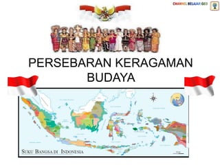 PERSEBARAN KERAGAMAN
BUDAYA
DI INDONESIA
 