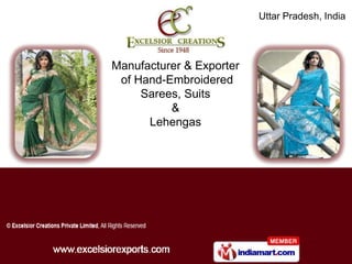 Uttar Pradesh, India




Manufacturer & Exporter
 of Hand-Embroidered
     Sarees, Suits
          &
      Lehengas
 