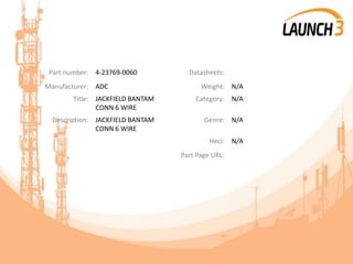 Part number: 4-23769-0060 Datasheets:
Manufacturer: ADC Weight: N/A
Title: JACKFIELD BANTAM
CONN 6 WIRE
Category: N/A
Description: JACKFIELD BANTAM
CONN 6 WIRE
Genre: N/A
Heci: N/A
Part Page URL:
 