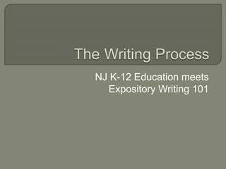 NJ K-12 Education meets
Expository Writing 101
 