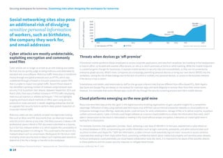 Threats when devices go ‘off-premise’
A functional mobile workforce allows employees to access corporate applications and data from anywhere, be it working in the headquarters
or branch office, co-located with another office tenant, on-site at a client’s premises, at home or while traveling. While the mobile endpoint
is a potential game changer for businesses, it exposes mobile workers to security risks and vulnerabilities, as they are not protected by
enterprise-grade security. What’s more, companies are increasingly permitting personal devices or bring your own device (BYOD) into the
workplace, raising the risk of data leakage due to the lack of control or visibility into personal devices, or access to the business network
if the device is lost or stolen.
Smartphones and tablets used extensively by staff on-the-go pose inherent risks that are different from office-based PCs. Both Apple’s
App Store and Google Play are always on the lookout for malicious apps and work diligently to remove them from their online stores.
However, it is inevitable that some infected apps could still slip through the security screening process and infect mobile devices.
Cloud platforms emerging as the new gold mine
Many have described data as the new ‘gold’ in the digital economy enabling organisations to gain valuable insights for a competitive
advantage. Exfiltration of data using sophisticated techniques may shift from secure internal enterprise networks to cloud platforms as
companies leverage cloud offerings, especially public could services, for work collaboration, storage of files or to deliver anytime, anywhere
unified communications. Cyber criminals could target software-as-a-service (SaaS) platforms to obtain the information they need, and if
data in transmission to the cloud is intercepted or residing in the cloud without proper encryption, it becomes an instant gold mine in
waiting for its discoverers.
For example, business chat application provider, Slack, achieving a user base of 500,000 in its first year, experienced a cyber attack on
its central database in 2015, compromising user profile information such as login usernames, passwords, and other personal data such
as phone numbers and Skype IDs.14
With the information, a cyber criminal could potentially log into users’ accounts to access sensitive
corporate data residing in their chats within Slack, containing confidential details about intellectual property and sensitive press releases.
As future workspaces could potentially use cloud-based collaboration tools like Slack, it is important to be aware of the possible attacks
to these platforms and the proper security measures to mitigate these threats.
Securing workspaces for tomorrow | Examining risks when designing the workspace for tomorrow
Cyber attacks are mostly undetectable,
exploiting encryption and commonly
used files
Cyber attacks are no longer as simple as an odd-looking executable
file that one can quickly judge as being malicious and detectable by
standard anti-virus software. Malicious traffic these days is transferred
mostly through encrypted protocols such as HTTPs, which stay
undetected through a firewall or intrusion prevention system (IPS)
that is unable to inspect encrypted traffic. Recent threat research
has identified a growing number of malware using transport layer
security (TLS) to perform their attacks. Between September 2015 and
March 2016, there was a fivefold increase in HTTPS traffic employing
malicious ad-injectors or adware techniques.13
The rise highlights
ongoing and future attack methods on office users using security
protocols to mask and work in stealth targeting enterprises that fail
to upgrade their security tools to perform deep packet inspection on
corporate Internet traffic.
Malicious codes are also carefully scripted into legitimate-looking
files such as Word and PDF documents that can detonate malware
onto the victim’s device at any time. One likely scenario is where a HR
professional opens a Word or PDF document submitted as a resume,
but in fact has malware written in it, which exploits the vulnerability of
the operating system it is sitting on. This could lead to the launch of a
malware attack such as ransomware. Workspaces for the future need
to employ smart security tools to detect such sophisticated attacks to
determine if the file is benign or harmful to the workplace.
Social networking sites also pose
an additional risk of divulging
sensitive personal information
of workers, such as birthdates,
the company they work for,
and email addresses
350K
250K
150K
50K
0K
APR AUG DEC 2016 APRJUN OCT FEB
300K
113,753
108,618
303,808
298,863
200K
100K
Ad Injectors HTTPS		 HTTPS
Amountoftraffic(webrequests)
14
Source: Cisco security research
13
Cisco 2016 Midyear Cybersecurity Report, 14
www.pcworld.com, ‘Slack hacked, compromising users’ profile data’ Mar 27, 2015
 