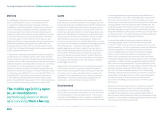 Securing workspaces for tomorrow | The key elements for workspace transformation
08
Devices
The mobile age is fully upon us, as smartphones increasingly
become a necessity than a luxury. The consumerisation of
IT coupled with mobile connectivity is changing the devices
marketplace, and driving the growth of the Internet of things (IoT).
The rise of wearables including smartwatches, wristbands, and
smart glasses depict how networked the world is becoming. An
average user today utilises 4 devices per day, predicted to increase
to five connected devices per user by 2020.3
Rapid developments
in the devices space not only impact the lives of users, but also
significantly influence the way businesses operate, paving the way
for new revenue streams, boosting workplace efficiencies, and
improving interactions with customers. A recent study of workers
in the US and UK showed that wearables use increases productivity
by 8.5%, and job satisfaction by 3.5%.3
IT departments, traditionally responsible for devices purchased by
the enterprise (such as desktops, laptops, office mobile and fixed
phones), are now incorporating new-age devices in their enterprise
ecosystem. While IoT offers immense opportunities for businesses to
streamline operations and interact with customers, it is not without
its challenges. It is vital for organisations to invest in the right
platforms, solutions and services to simplify and support the user
experience to achieve business goals. The overall wearables market
is forecast to surpass USD 50 billion in revenue and 220 million units
shipped by 2020.3
Smart watches and wristbands are projected
to continue leading the total wearables market; however, smart
glasses are poised for the highest growth rate in enterprise adoption,
comprising 49.4% of the enterprise wearables market in 2018.3
Users
The global workforce is anticipated to reach approximately 3.85
billion people by 2025, with Generation X accounting for over one-
fourth of the labour pool and Millennials almost half.4
The Millennials
are different from earlier generations as they have grown up with
broadband, smartphones, laptops and social media. These users
are tech-savvy and early adopters of new technology devices and
applications; their affinity to the digital world makes them expect
instant access to information from anywhere. They do not prefer
rigid corporate structures and a siloed approach. Instead, they
demand a corporate culture that is entirely different from anything
in the past; one that is flexible and offers work-life integration giving
them personal space. As they start to dominate the workforce
globally, organisations will need to adapt to their work style, to
attract the next-generation talent and retain them. The Bureau of
National Affairs estimates that US businesses lose up to USD 11
billion annually due to employee turnover.5
Deloitte’s Millennial
Survey 2016 stated that when financial benefits are removed from
the equation, work-life balance is the most important criteria for
evaluating job opportunity.6
Organisations need to review their entire corporate structure and
culture. As data connectivity improves, employees are likely to
want the option of choosing their place of work (e.g. remote, part-
time, independent, or dispersed). Organisations should be able
to embrace this new workspace to save on travel time and costs,
offer flexibility to employees, improve team engagements and
collaboration, and foster a better working environment.
Environment
The emergence of smart cities, smart buildings, and smart homes
serve to improve sustainability and address consumer demand for
connected products to solve everyday problems. Enterprises are
investing in smart buildings to optimise operational cost and risk,
improve employee wellbeing, support innovation, and productivity.
As IoT implementations gain ground, with an expected 80 billion
connected devices in use by 2025, smart office spaces are poised to
become the technological norm.4
Smart technologies are already
transforming the way users interact with buildings and each other, like
The Edge, Deloitte’s new state-of-the-art office in Netherlands. The
building is equipped with a massive network of over 40,000 sensors
enabling the garage to recognise vehicles automatically, open gates
and guide employees to parking spots; the office app can assign desks
to employees based on their daily schedules and seating preferences,
also allowing for changing the lighting and heating.
Commercial real estate companies are investing in design and
technology upgrades to stay competitive with new builds. With
investments meant to last up to 50 years, large corporate campuses
could be designed in line with the preferences, needs, and behaviours
of tomorrow’s workforce. The upcoming commercial structures
could be equipped with smart systems including smart lighting,
HVAC, air quality, and security systems to save energy, predict
system failures, and allow remote monitoring. While collating and
analysing the data generated from these systems remain a challenge,
organisations could increasingly leverage these insights for efficient
office space and energy management. Cisco has deployed its smart
workplace solutions globally, leading to higher operational efficiency
and space utilisation saving over USD 60 million in capex.7
As of
April 2014, 192 projects have also applied for the ‘Living Building
Challenge’ certifications that provide the most advanced measure of
sustainability in the built environment. Of the projects applying for
this holistic standard, 57% are mixed-use structures and 8%
are commercial buildings, covering a total of 3.45 million square
feet of space.4
Advances in automation also continue to change various aspects
of the modern workspaces, homes, city infrastructure and smart
buildings, expanding the role of the CIOs to include facilities
management and integration. Gaining relevant insights from the
sheer volume of data generated from these smart workspaces are key
priorities for IT departments in enhancing employee experience while
controlling costs and boosting productivity.
The mobile age is fully upon
us, as smartphones
increasingly become more
of a necessity than a luxury.
3
Frost & Sullivan Survey and Analysis, 4
Frost & Sullivan Survey and Analysis, 5
Forbes.com, ‘Why Are So Many Employees Disengaged?’ Jan 18, 2013, 6
The Deloitte Millennial Survey 2016, 7
Cisco Case Study
 