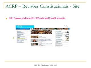 FPIF128 - Olga Delgado - Maio 2012
ACRP – Revisões Constitucionais - Site
 http://www.parlamento.pt/RevisoesConstitucionais
 