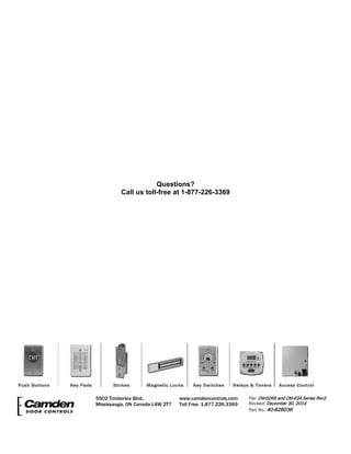 Questions?
Call us toll-free at 1-877-226-3369
5502 Timberlea Blvd.,
Mississauga, ON Canada L4W 2T7
www.camdencontrols.com
Toll Free: 1.877.226.3369
File: CM-626S and CM-634 Series Rev2
Revised: December 30, 2014
Part No.: 40-82B036
 