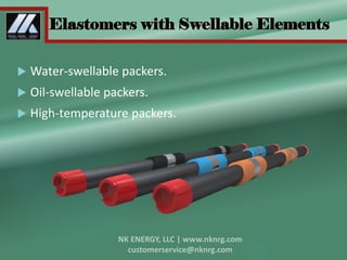 Elastomers with Swellable Elements
 Water-swellable packers.
 Oil-swellable packers.
 High-temperature packers.
 