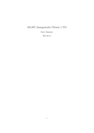 165.087 Anorganische Chemie 1 VO
           Prof. Schubert

             WS 10/11




                 1
 