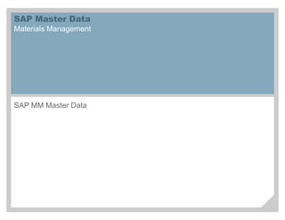 SAP Master Data
Materials Management
SAP MM Master Data
 