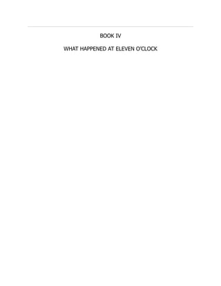BOOK IV
WHAT HAPPENED AT ELEVEN O’CLOCK
 
