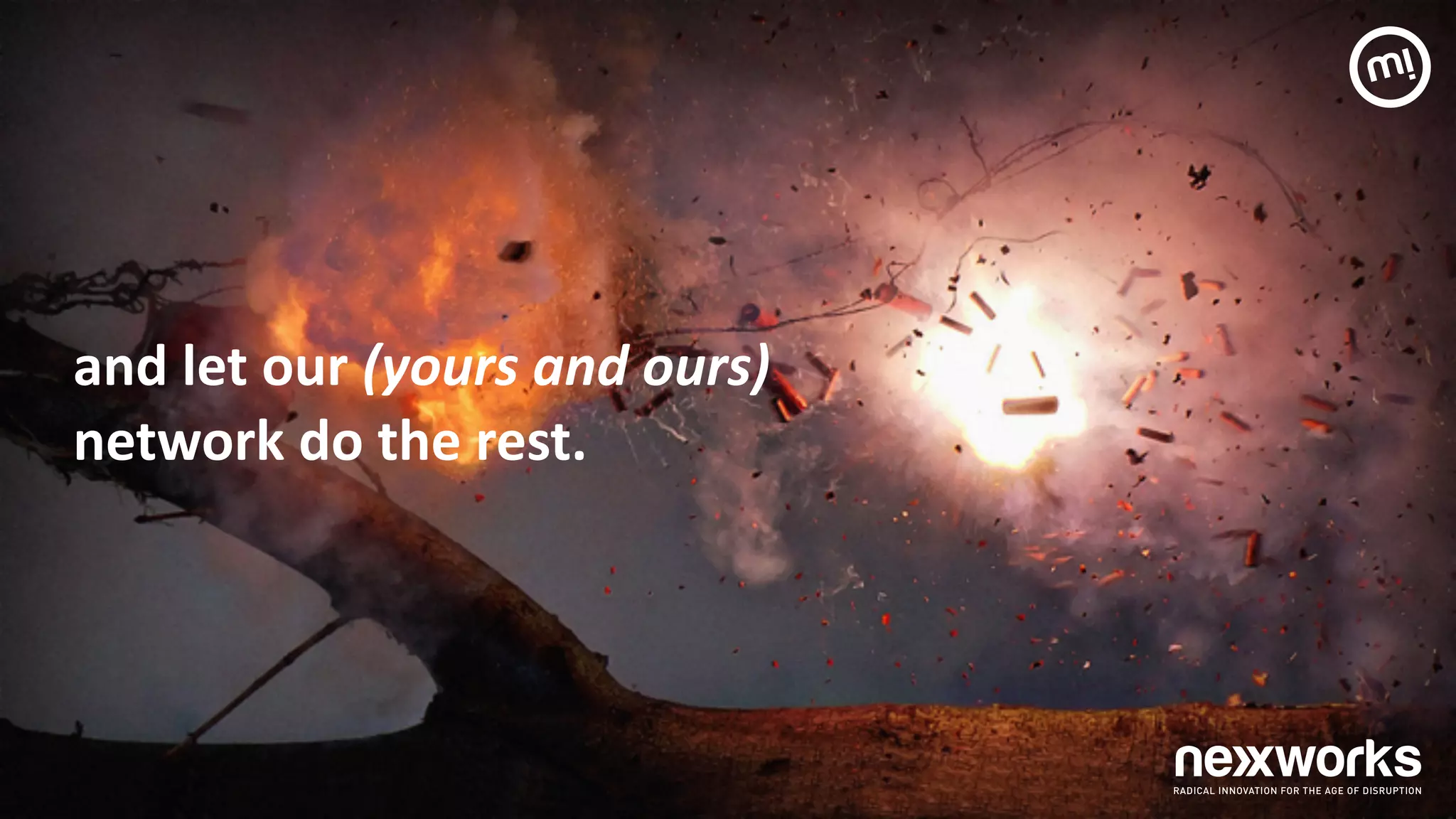 and	
  let	
  our	
  (yours	
  and	
  ours)	
   
network	
  do	
  the	
  rest.	
  
 