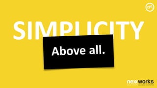 SIMPLICITY	
 
Above	
 all.	
 
 