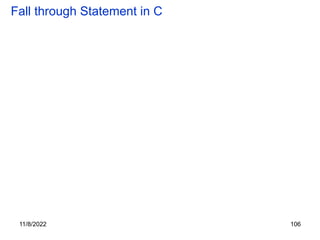 11/8/2022 106
Fall through Statement in C
 