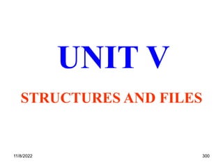 11/8/2022 300
UNIT V
STRUCTURES AND FILES
 