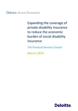 Expanding the coverage of
private disability insurance
to reduce the economic
burden of social disability
insurance
The Financial Services Council
March 2014
 