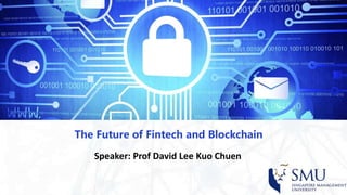 The Future of Fintech and Blockchain
Speaker: Prof David Lee Kuo Chuen
 