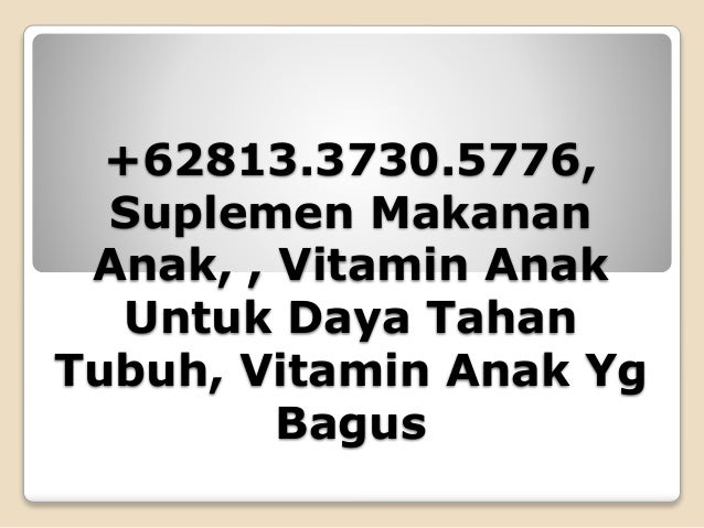  62813 3730 5776 Suplemen Makanan Anak Vitamin Anak 