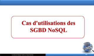 Cas d'utilisations des
SGBD NoSQL
104
Les Bases de Données NoSQL et Calcul Distribué
 