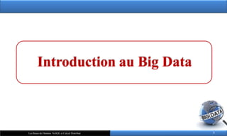Introduction au Big Data
3
Les Bases de Données NoSQL et Calcul Distribué
 