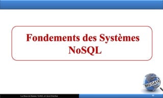Fondements des Systèmes
NoSQL
55
Les Bases de Données NoSQL et Calcul Distribué
 