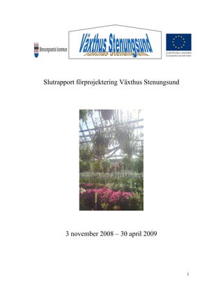 1
Slutrapport förprojektering Växthus Stenungsund
3 november 2008 – 30 april 2009
 
