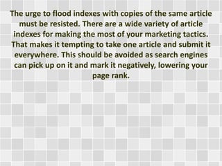 The urge to flood indexes with copies of the same article
must be resisted. There are a wide variety of article
indexes fo...