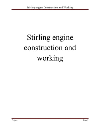 Stirling engine Construction and Working
Project Page 1
Stirling engine
construction and
working
 