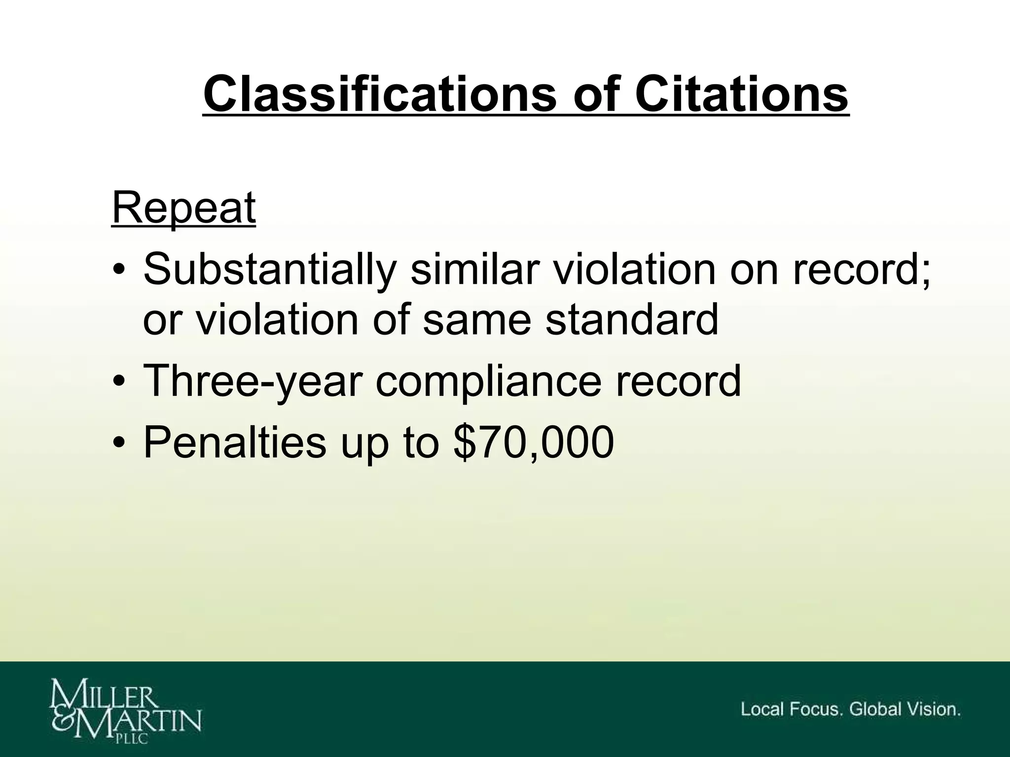 Classifications of Citations Repeat Substantially similar violation on record; or violation of same standard Three-year compliance record Penalties up to $70,000 