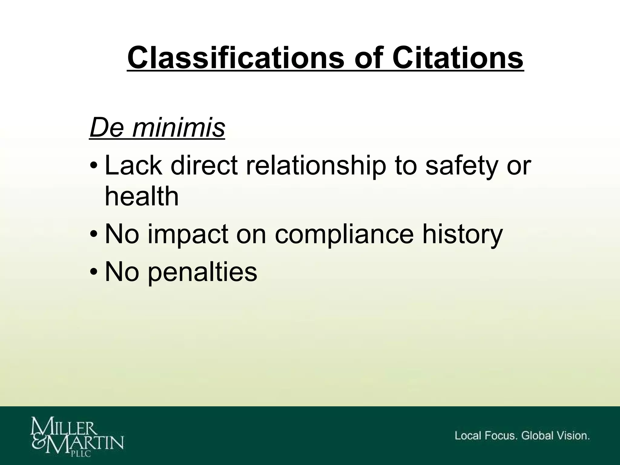 Classifications of Citations De minimis   Lack direct relationship to safety or health  No impact on compliance history No penalties 