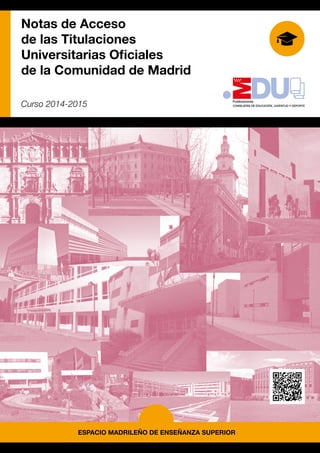 Notas de Acceso
de las Titulaciones
Universitarias Oficiales
de la Comunidad de Madrid
Curso 2014-2015
 