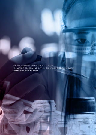 O N T I M E A N D O F E XC E P T I O N A L Q UA L I T Y
W E W O U L D R E CO M M E N D L AT I N L I N K ’ S T R A N S L AT I O N S E R V I C E S
P H A R M AC E U T I C A L M A N AG E R
 