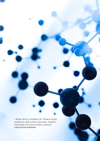 I W O R K W I T H A N U M B E R O F T R A N S L AT I O N
AG E N C I E S A N D L AT I N L I N K H AV E A LWAYS
P R O V I D E D A N E XC E P T I O N A L S E R V I C E
P U B L I C AT I O N M A N AG E R
 