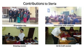 Contributions to Steria
Orientation day Interaction with students
Drawing session Art & Craft session
 