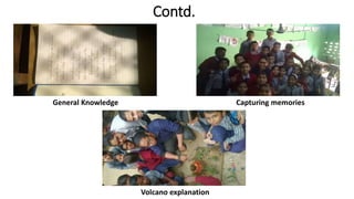 Contd.
General Knowledge Capturing memories
Volcano explanation
 