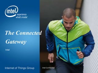 The Connected
Gateway
Intel Confidential
Intel
 