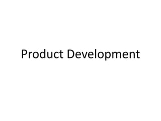 Product Development
 