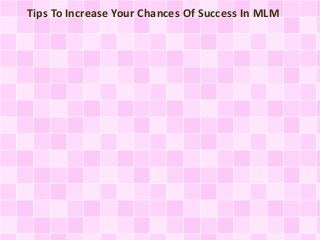 Tips To Increase Your Chances Of Success In MLM
 