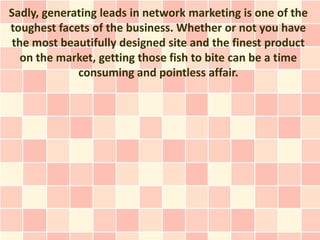 Sadly, generating leads in network marketing is one of the
toughest facets of the business. Whether or not you have
 the m...