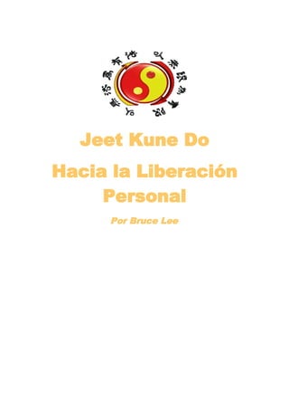 Jeet Kune Do
Hacia la Liberación
     Personal
     Por Bruce Lee
 