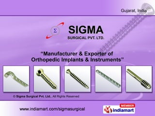 SIGMA SURGICAL PVT. LTD. “ Manufacturer & Exporter of  Orthopedic Implants & Instruments” ©  Sigma Surgical Pvt. Ltd. , All Rights Reserved 