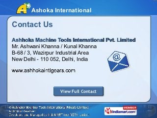Ashoka International

Contact Us
Ashhoka Machine Tools International Pvt. Limited
Mr. Ashwani Khanna / Kunal Khanna
B-68 /...