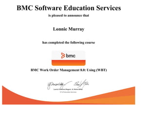 BMC Software Education Services
is pleased to announce that
Lonnie Murray
has completed the following course
BMC Work Order Management 8.0: Using (WBT)
 