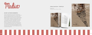 22 23
PUBLICATION: KINFOLK
Design Specs:
Full Page Trim Size: 215 mm x 274 mm
PRINT ADVERTISEMENTS
The print advertisements will be featured in Kinfolk, Bon
Appetite, and Edible Portland magazine. All of these magazines
have a niche audience that reflects our target markets. Bon
Appetite and Edible Portland both focus on the food industry.
Edible Portland has a narrow target market of Portland residence
while Bon Appetite will appeal to a broader audience of food
travelers. Kinfolk is a Portland based publication that speaks
to our primary target market: a young hipster. The magazine
appeals directly to our primary target audience who is an
adventure seeking, creative, food enthusiast. Each print ad
features one of Portland’s famous flavors with the focus being
on the ingredients that make up these creative collaborations.
This is shown through the hand-lettered typography that makes
up the cone of the ice cream. We incorporated textures that the
brand Salt & Straw is known for with the chalkboard, wood, and
textured paper background.
 