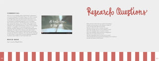 32 33
What emotions and moods are evoked at first glance?
Would you pay attention to this? Retain it? Share it?
Is this message believable/trustworthy?
Would you take the time to read the message?
Does this message stay true to the company’s roots?
Does this campaign make you want ice cream?
Does this campaign stand out from its competitors?
What does ice cream remind you of?
Do these ingredients seem too crazy for ice cream?
After hearing about this proposed ad campaign, how would you
describe the brand of Salt & Straw?
COM MERCIAL
The root of our campaign reflects Salt & Straw’s commitment
to its local community in Portland, Oregon. To achieve our goal
of making Salt & Straw’s growing customer base aware of its
roots, while embracing its loyal customers at their home stores,
we developed a commercial inspired by a love of Portland.
This commercial features “The Portland Song” song by Jewel,
that embraces the historical roots of this city through its many
nicknames. Once again hand-lettering is used to tie the campaign
together. A compilation of visual representations of each
nickname and their significance are overlaid with hand-lettering
typography. The video will be released on the Salt & Straw’s
Vimeo channel. It will be spread on Salt & Straw’s social media
accounts and shared by employees. The video will take advantage
of Salt & Straw’s strong word-of-mouth marketing, appealing to
its primary target market of avid social media users.
WATCH HERE
http://youtu.be/9BmpI6Y5kFw
 